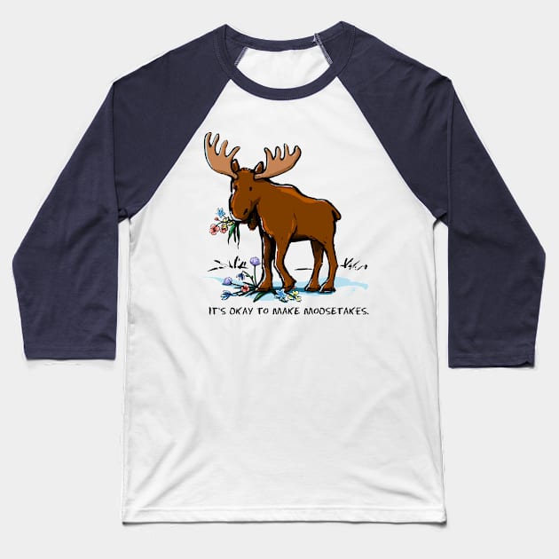 It's Okay to Make Moosetakes. Baseball T-Shirt by ElephantShoe